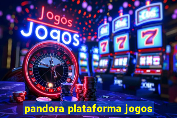 pandora plataforma jogos